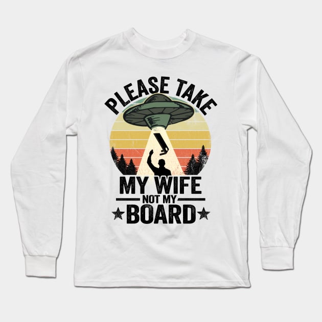 UFO Abduction Please Take My Wife Not My Board Cornhole Long Sleeve T-Shirt by Kuehni